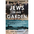 Jews in the Garden: A Holocaust Survivor, the Fate of His Family, and the Secret History of Poland in World War II