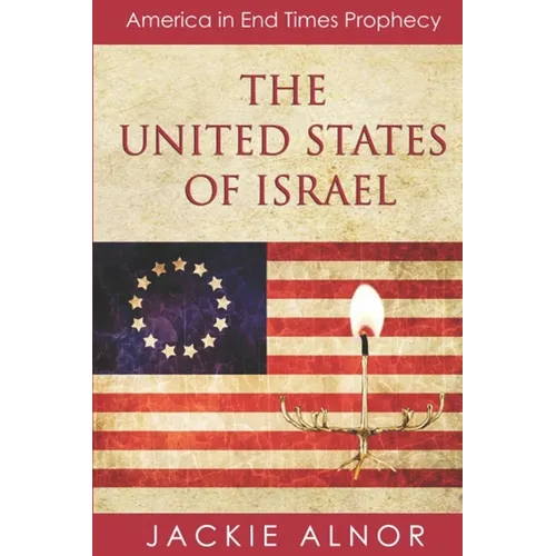 The United States of Israel: America in End Times Prophecy