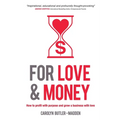 For Love and Money: How to profit with purpose and grow a business with love