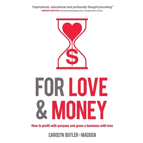 For Love and Money: How to profit with purpose and grow a business with love