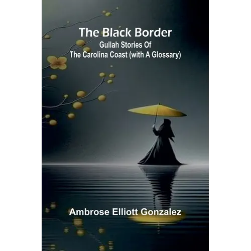 The Black Border: Gullah Stories Of The Carolina Coast (With A Glossary)