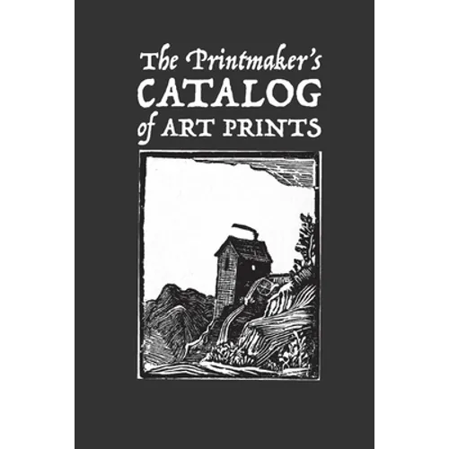 The Printmaker's Catalog of Art Prints: An Artist's Record of Small Woodblock, Linocut or Art Prints Made with Other Media