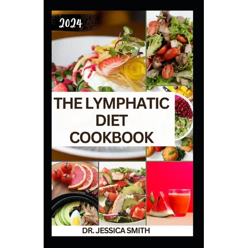 The Lymphatic Diet Cookbook: The Complete Guide to Improve Health, Reduce Inflammation and Revitalize the Body