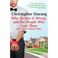 Why Torture Is Wrong, and the People Who Love Them: And Other Political Plays