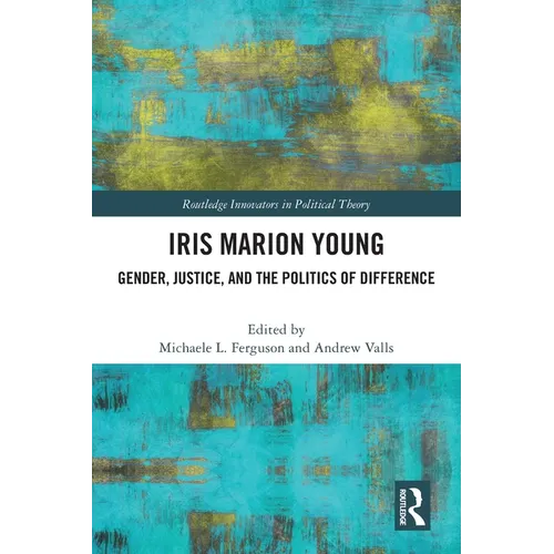 Iris Marion Young: Gender, Justice, and the Politics of Difference