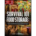 Survival 101 Food Storage: A Step by Step Beginners Guide on Preserving Food and What to Stockpile While Under Quarantine in 2021