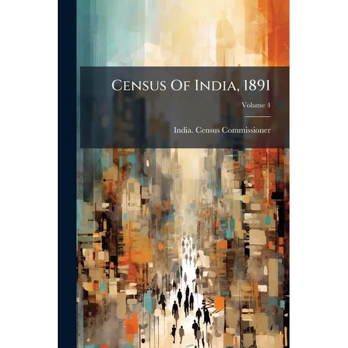Census Of India, 1891; Volume 4