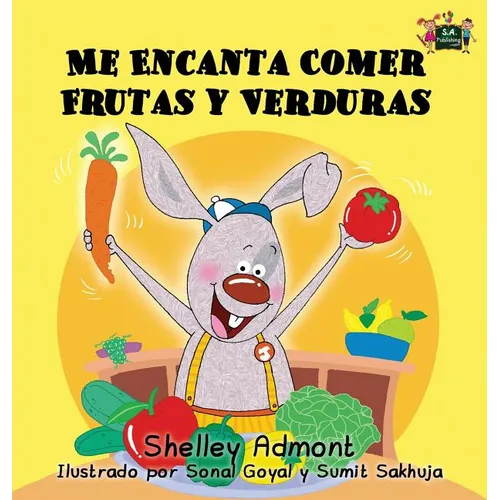 Me Encanta Comer Frutas y Verduras: I Love to Eat Fruits and Vegetables (Spanish Edition)