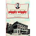 Clarence Saunders and the Founding of Piggly Wiggly: The Rise & Fall of a Memphis Maverick