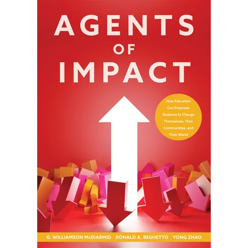 Agents of Impact: How Education Can Empower Students to Change Themselves, Their Communities, and Their World - Paperback