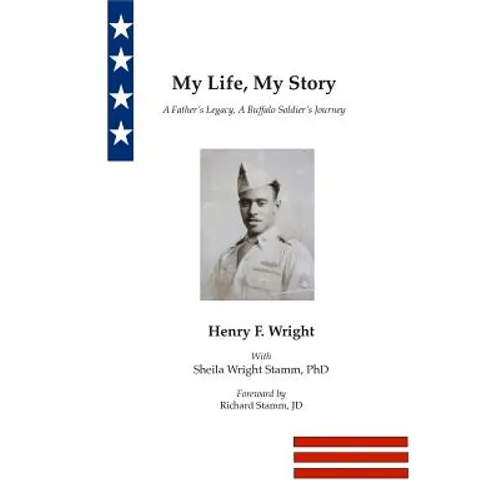 My Life, My Story: A Father's Legacy, A Buffalo Soldier's Journey