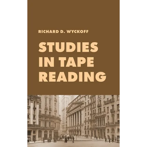 Studies in Tape Reading: A Classic Guide to Reading the Market Tape Using Price Action and Volume Analysis