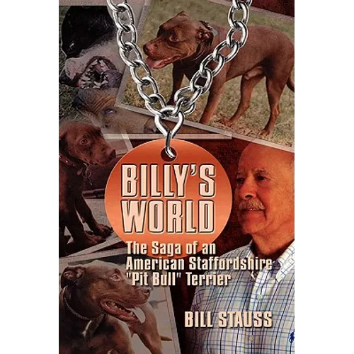 Billy's World: The Saga Of An American Staffordshire "Pit Bull" Terrier