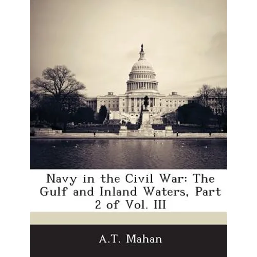 Navy in the Civil War: The Gulf and Inland Waters, Part 2 of Vol. III