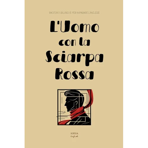 L'Uomo con la Sciarpa Rossa: Racconti Bilingue per Imparare l'Inglese