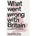 What Went Wrong with Britain?: An Audit of Tory Failure