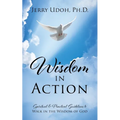 Wisdom in Action: Spiritual & Practical Guidelines to Walk in the Wisdom of God