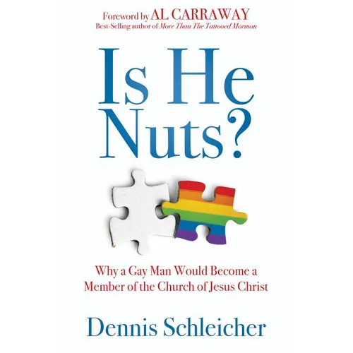 Is He Nuts?: Why a Gay Man Would Become a Member of the Church of Jesus Christ