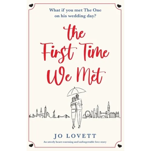 The First Time We Met: An utterly heart-warming and unforgettable love story
