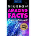 The Huge Book of Amazing Facts and Interesting Stuff 2023: Mind-Blowing Trivia Facts on Science, Music, History + More for Curious Minds