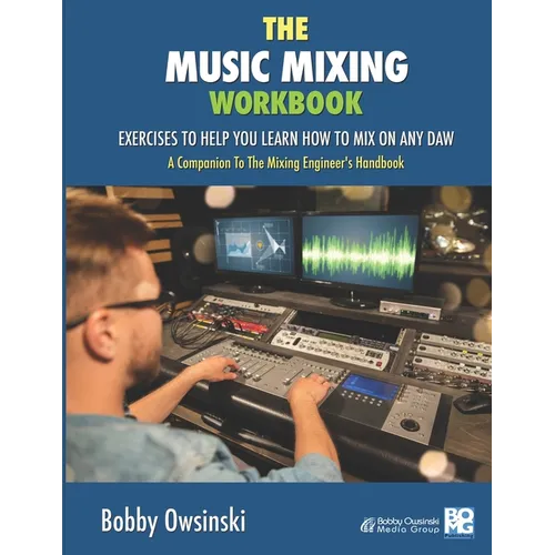 The Music Mixing Workbook: Exercises To Help You Learn How To Mix On Any DAW