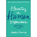 Elevating the Human Experience: Three Paths to Love and Worth at Work