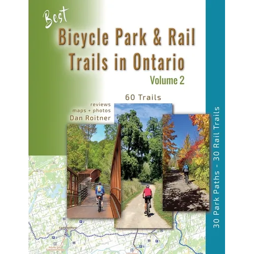 Best Bicycle Park & Rail Trails in Ontario - Volume 2: 60 Car Free, Off- Road Bike Trails Reviewed