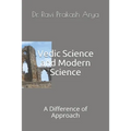 Vedic Science and Modern Science: A Difference of Approach