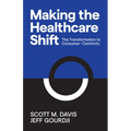 Making the Healthcare Shift: The Transformation to Consumer-Centricity