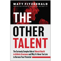 The Other Talent: The Curiously Complex Role of Mental Health in Athletic Greatness and Why It's Never Too Late to Harness Your Potential