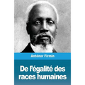 De l'égalité des races humaines: Anthropologie positive