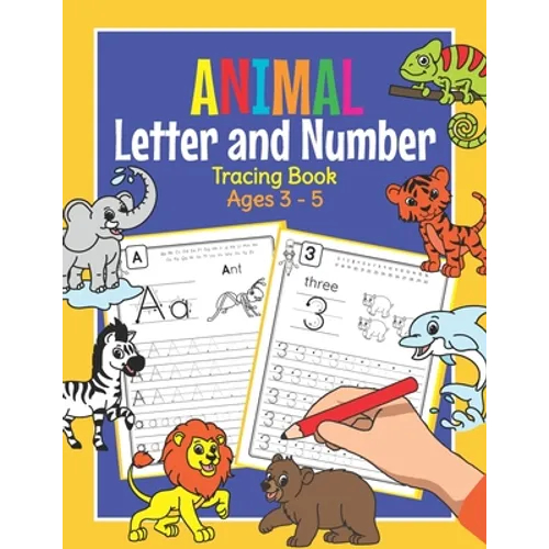 Animal Letter and Number Tracing Book Ages 3 - 5: Practice Workbook for Preschoolers Trace Letters and Numbers Book for Kindergarten and Pre K