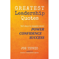 Greatest Leadership Quotes: 365 days to inspire more Power, Confidence, and Success