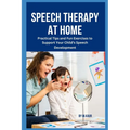 Speech Therapy at Home: Practical Tips and Fun Exercises to Support Your Child's Speech Development