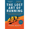 The Lost Art of Running: A Journey to Rediscover the Forgotten Essence of Human Movement