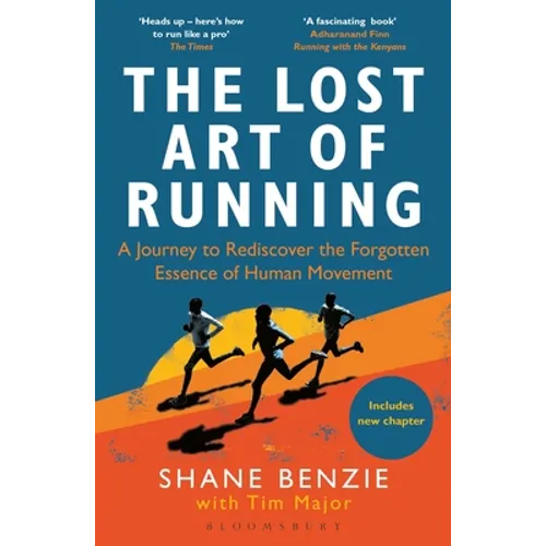 The Lost Art of Running: A Journey to Rediscover the Forgotten Essence of Human Movement