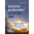 Geschichte Der Raumfahrt Von 1975 Bis 2000: Von Den Raumstationen Saljut Und Mir Zu Den Raumfähren Space Shuttle Und Buran