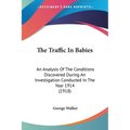 The Traffic In Babies: An Analysis Of The Conditions Discovered During An Investigation Conducted In The Year 1914 (1918)