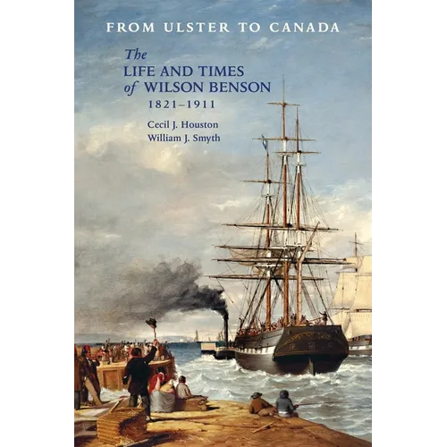 From Ulster to Canada: The Life and Times of Wilson Benson 1821-1911
