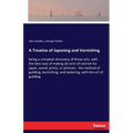 A Treatise of Japaning and Varnishing: being a compleat discovery of those arts, with the best way of making all sorts of varnish for japan, wood, pri
