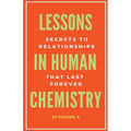 Lessons In Human Chemistry: Secrets To Relationships That Last Forever