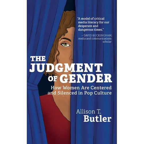 The Judgment of Gender: How Women Are Centered and Silenced in Pop Culture - Paperback