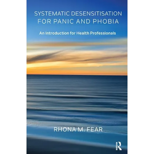 Systematic Desensitisation for Panic and Phobia: An Introduction for Health Professionals