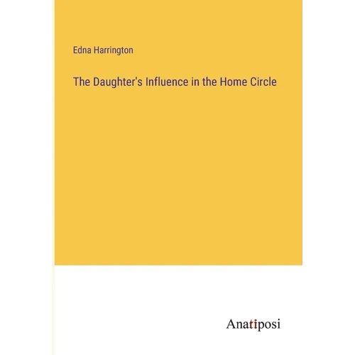 The Daughter's Influence in the Home Circle