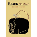 Black No More: Being an Account of the Strange and Wonderful Workings of Science in the Land of the Free, A.D. 1933-1940