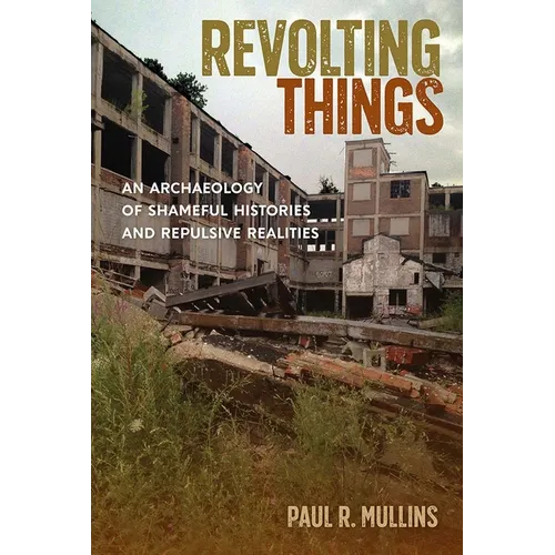 Revolting Things: An Archaeology of Shameful Histories and Repulsive Realities