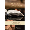 That All May Go Well: Why Christians Prosper, Why They Don't, and Why It Doesn't Matter