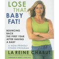 Lose That Baby Fat!: Bouncing Back the First Year after Having a Baby--A Mom Friendly Fitness Program