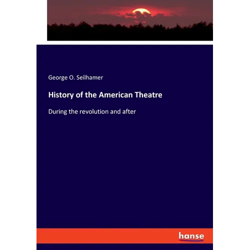 History of the American Theatre: During the revolution and after