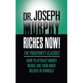 Riches Now!: The Prosperity Classics: How to Attract Money; Riches Are Your Right; Believe in Yourself